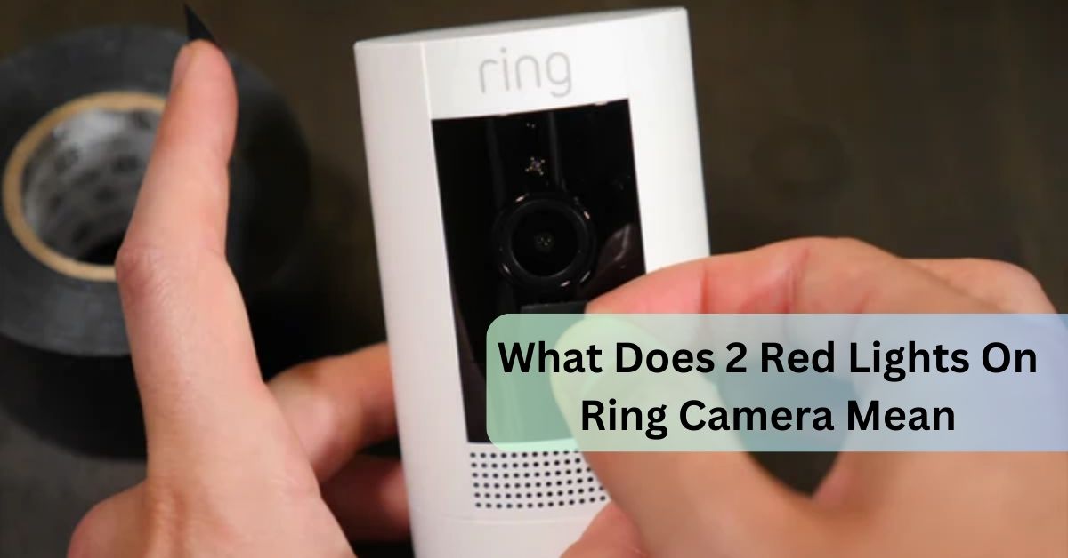 What Does 2 Red Lights On Ring Camera Mean